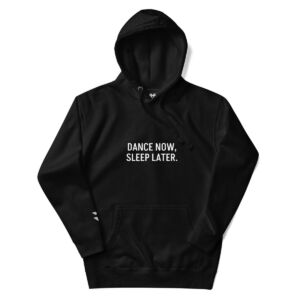 DANCE NOW, SLEEP LATER. Unisex Hoodie