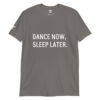 DANCE NOW, SLEEP LATER Short-Sleeve Unisex T-Shirt - Image 9