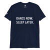 DANCE NOW, SLEEP LATER Short-Sleeve Unisex T-Shirt - Image 5